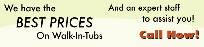 We have the best prices on Walk-In Tubs. Call our experts today.